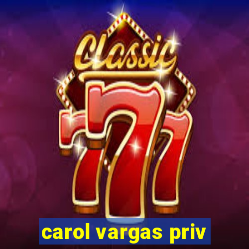 carol vargas priv